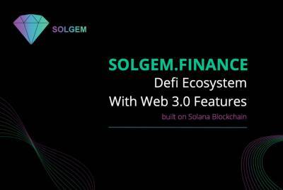 SOLGEM.FINANCE: Defi Ecosystem With Web 3.0 Features Built on Solana Blockchain