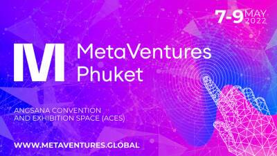 The International Summit MetaVentures Phuket will be Held in Thailand on May 7-9, 2022