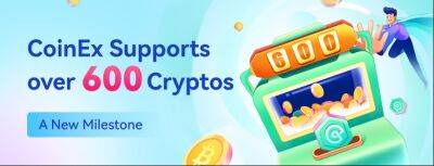 A New Milestone: CoinEx Supports over 600 Cryptos