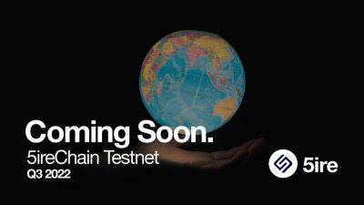 5ire Announces the Launching of its Testnet