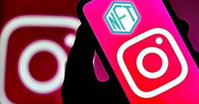 Meta Instagram Embraces NFT, Expanding Footprints to 100 Countries