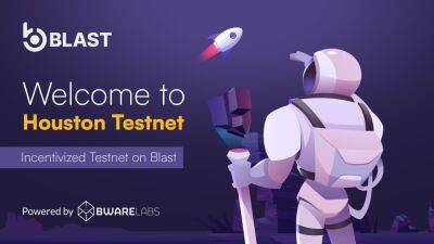 Bware Labs Announces the Blast Incentivized Testnet, Code-named Houston