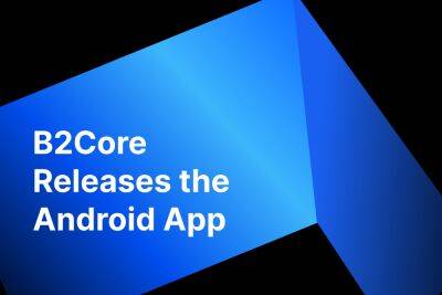 The B2Core Android Application Has Been Released