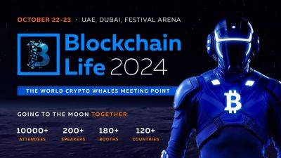 Blockchain Life 2024 to Take Place in Dubai as the Peak of Bull Run is coming